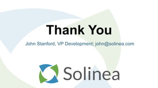 John Stanford, VP Development; john@solinea.com
Thank You
 
