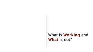 What is Working and
What is not?
            25
 