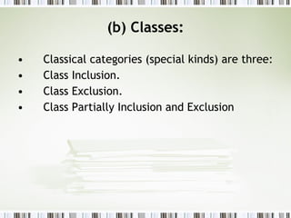 (b) Classes: Classical categories (special kinds) are three: Class Inclusion. Class Exclusion. Class Partially Inclusion and Exclusion  