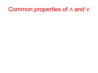 Common properties of ∧ and ∨
 