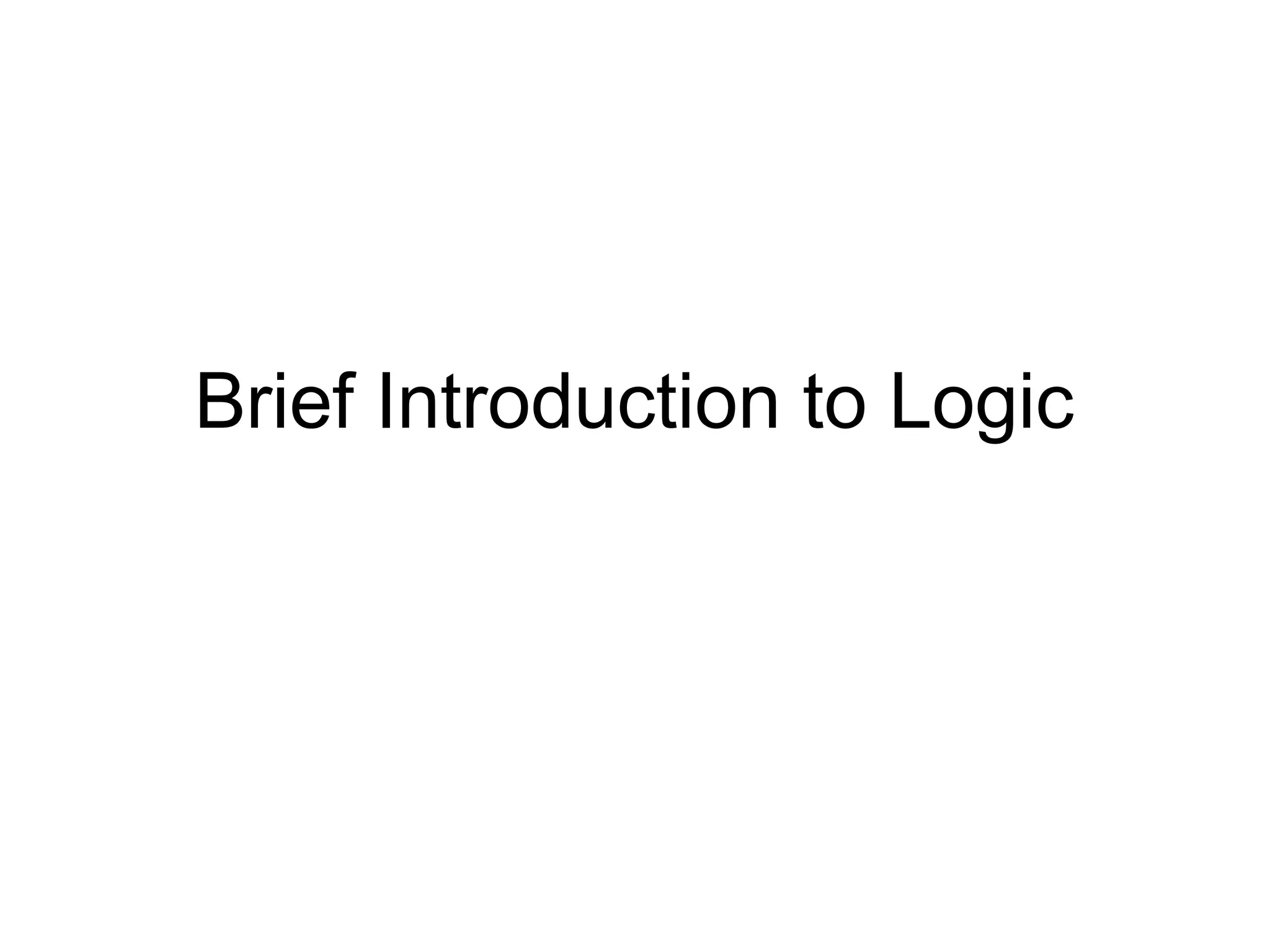 Brief Introduction to Logic
 