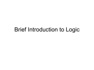 Brief Introduction to Logic
 