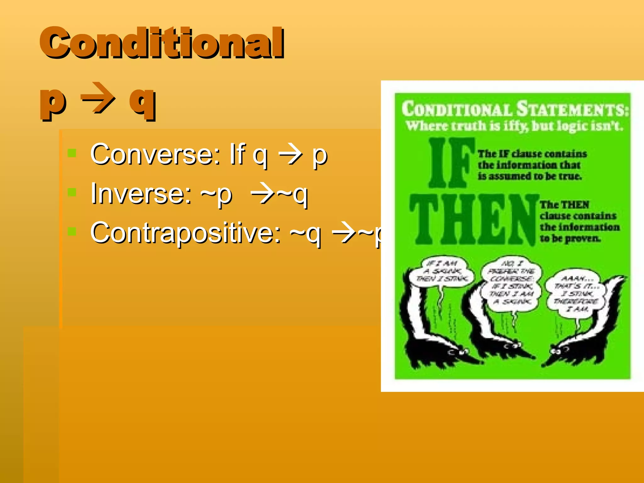 Conditional p    q Converse: If q    p Inverse: ~p   ~q Contrapositive: ~q   ~p 