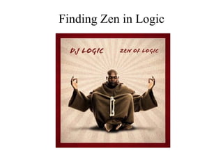 Finding Zen in Logic 