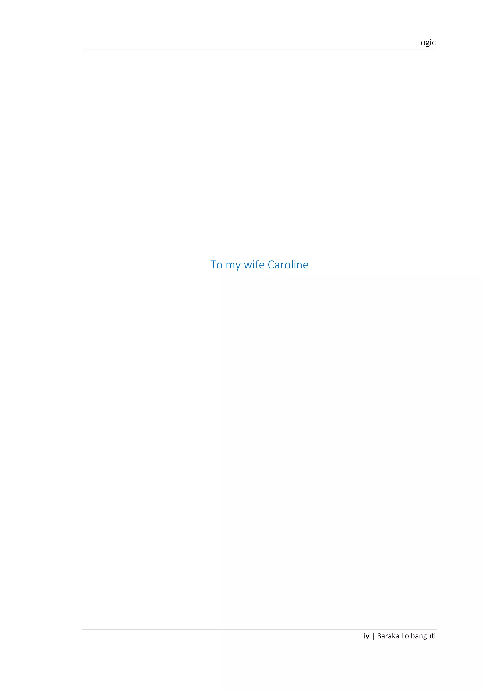 Logic
iv | Baraka Loibanguti
To my wife Caroline
 