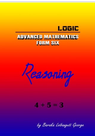 Logic
i | Baraka Loibanguti
4 + 5 = 3
 