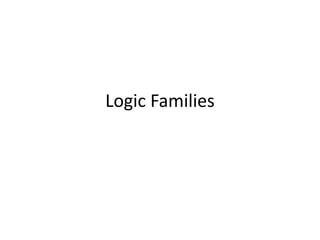 Logic Families
 