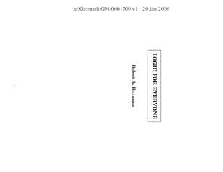 arXiv:math.GM/0601709 v1 29 Jan 2006
LOGICFOREVERYONE
RobertA.Herrmann
1
 