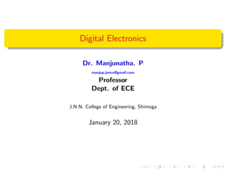 Digital Electronics
Dr. Manjunatha. P
manjup.jnnce@gmail.com
Professor
Dept. of ECE
J.N.N. College of Engineering, Shimoga
January 20, 2018
 