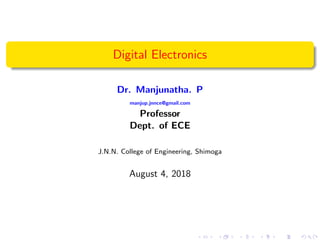 Digital Electronics
Dr. Manjunatha. P
manjup.jnnce@gmail.com
Professor
Dept. of ECE
J.N.N. College of Engineering, Shimoga
August 4, 2018
 