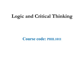 Logic and Critical Thinking
Course code: PHIL1011
 