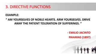 3. DIRECTIVE FUNCTIONS
EXAMPLE:
“ AM YOURSELVES OF NOBLE HEARTS. ARM YOURSELVES. DRIVE
AWAY THE PATIENT TOLERATION OF SUFF...