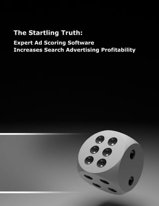 The Startling Truth:
Expert Ad Scoring Software
Increases Search Advertising Profitability
 