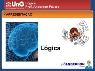 LógicaProf. Anderson FavaroAPRESENTAÇÃOLógica