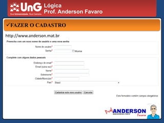 LógicaProf. Anderson FavaroEnvie um email com os seguintes dados paralabinfo@ung.brRA (se aluno); Nome completo.Telefone para contato.E-mail.