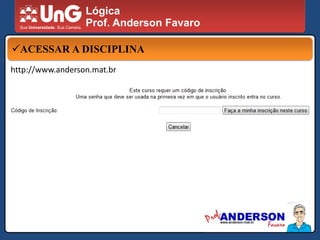 LógicaProf. Anderson FavaroMETODOLOGIA DE ENSINO ON-LINEhttp://meo.ung.br