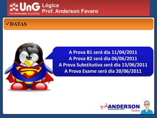 LógicaProf. Anderson FavaroFALTASLógicaProf. Anderson FavaroENTREGA DE TRABALHOSAS DATAS DE ENTREGA DOS TRABALHOS E ATIVIDADES (Presencial e online) deverão ser cumpridas.
