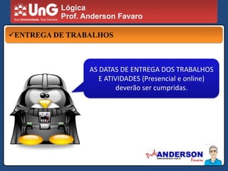 LógicaProf. Anderson FavaroGRADE CURRICULAR4 AULAS POR SEMANAInício: 19:20Término: 22:40
