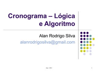 Cronograma – Lógica e Algoritmo Alan Rodrigo Silva [email_address] 