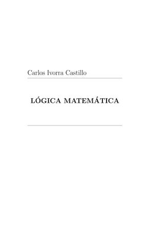 Carlos Ivorra Castillo
L´OGICA MATEM´ATICA
 
