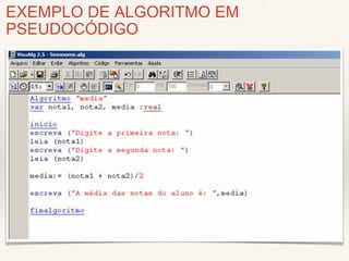 EXEMPLO DE ALGORITMO EM 
PSEUDOCÓDIGO 
 