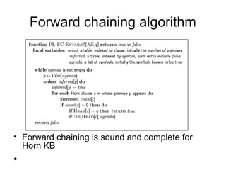 Forward chaining algorithm
• Forward chaining is sound and complete for
Horn KB
•
 