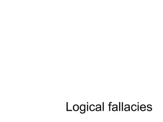 Logical fallacies

 