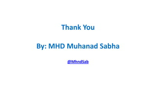 Thank You
By: MHD Muhanad Sabha
@MhndSab

 