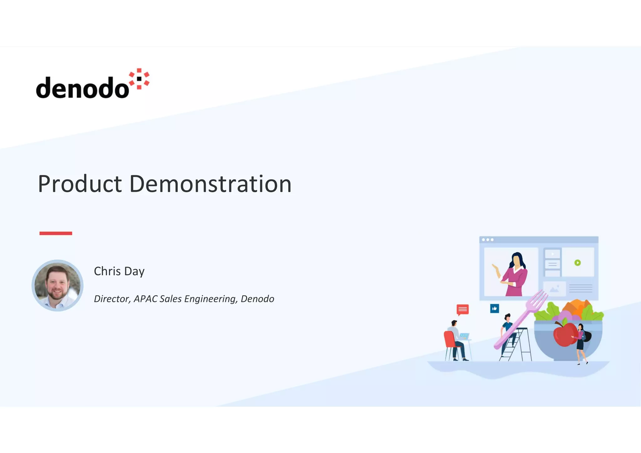Product Demonstration
Director, APAC Sales Engineering, Denodo
Chris Day
 