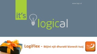 LogiFlex - Bëjini një dhuratë biznesit tuaj
 