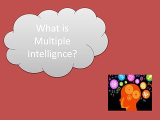 What is
Multiple
Intellignce?
 