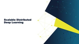 Scalable Distributed
Deep Learning
 