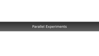 Parallel Experiments
 