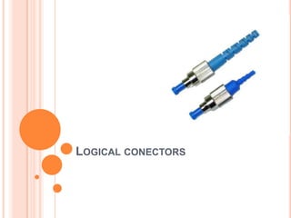 LOGICAL CONECTORS
 