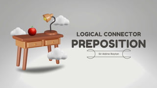 PREPOSITION
LOGICAL CONNECTOR
 