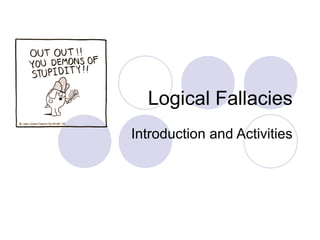 Logical Fallacies
Introduction and Activities
 