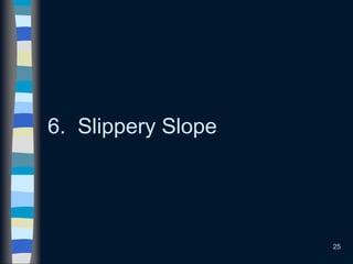 25
6. Slippery Slope
 