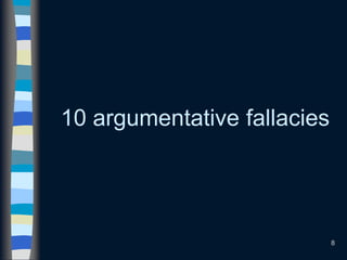 8
10 argumentative fallacies
 