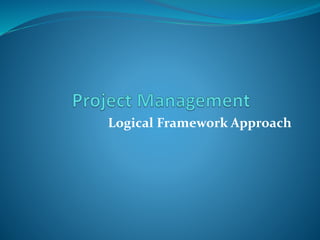 Logical Framework Approach
 