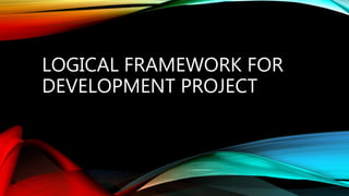 Logical framework for development projects | PPTX