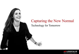 1
Capturing the New Normal
Technology for Tomorrow
 