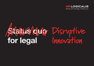 Status quo
for legal
Disruptive
Innovation
 