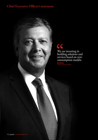 “We are investing in
building solutions and
services based on new
consumption models.
Ian Cook
Chief Executive Officer
Chief Executive Officer’s statement
12 Logicalis Annual Review 2013
 