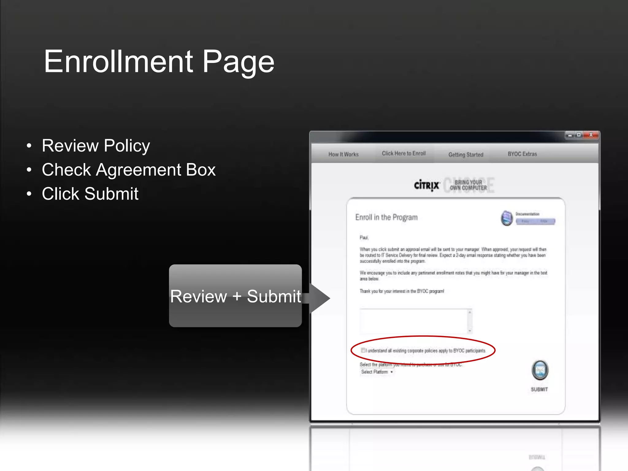 Enrollment Page

• Review Policy
• Check Agreement Box
• Click Submit




               Review + Submit
 