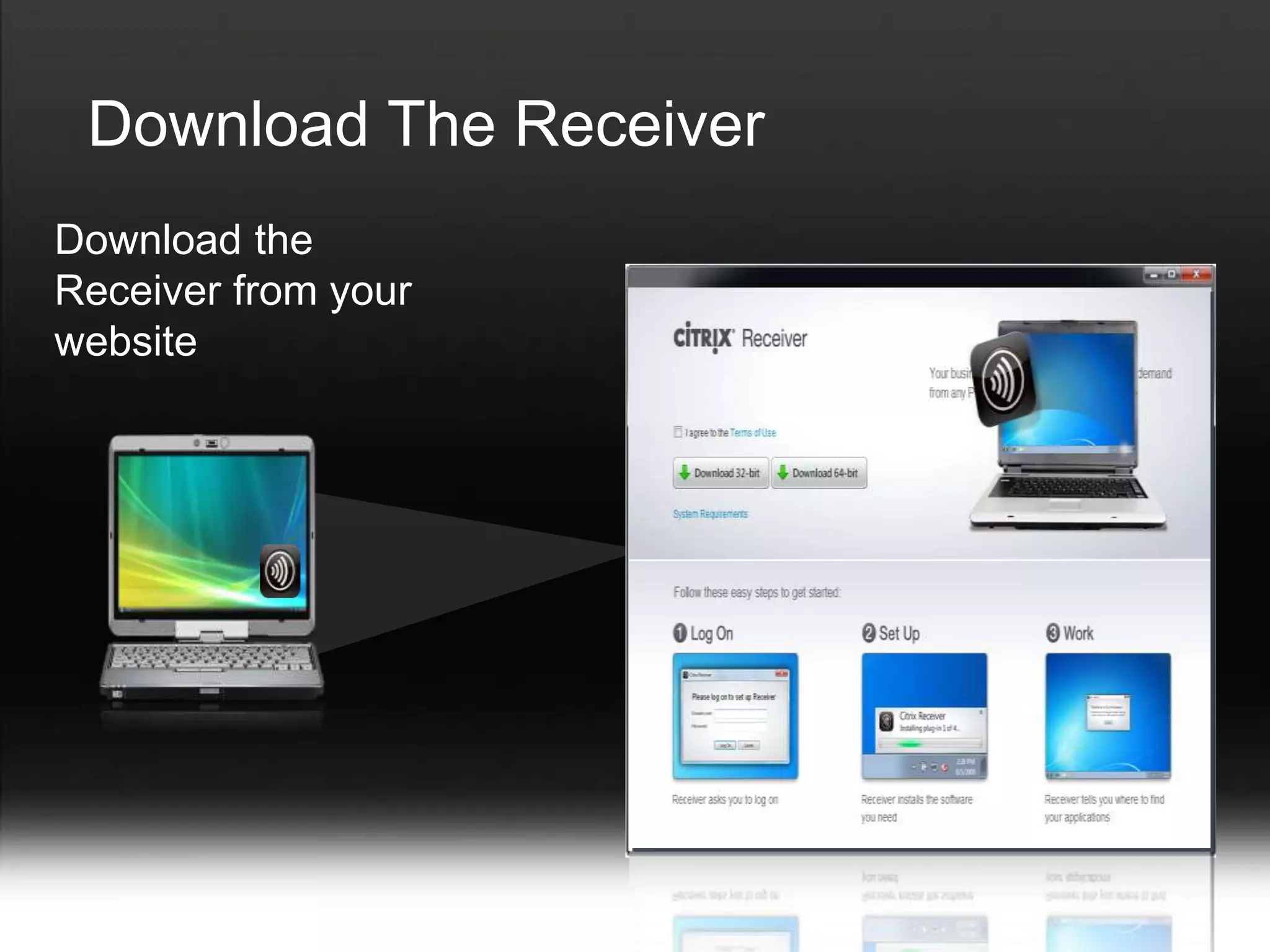 Download The Receiver
Download the
Receiver from your
website
 
