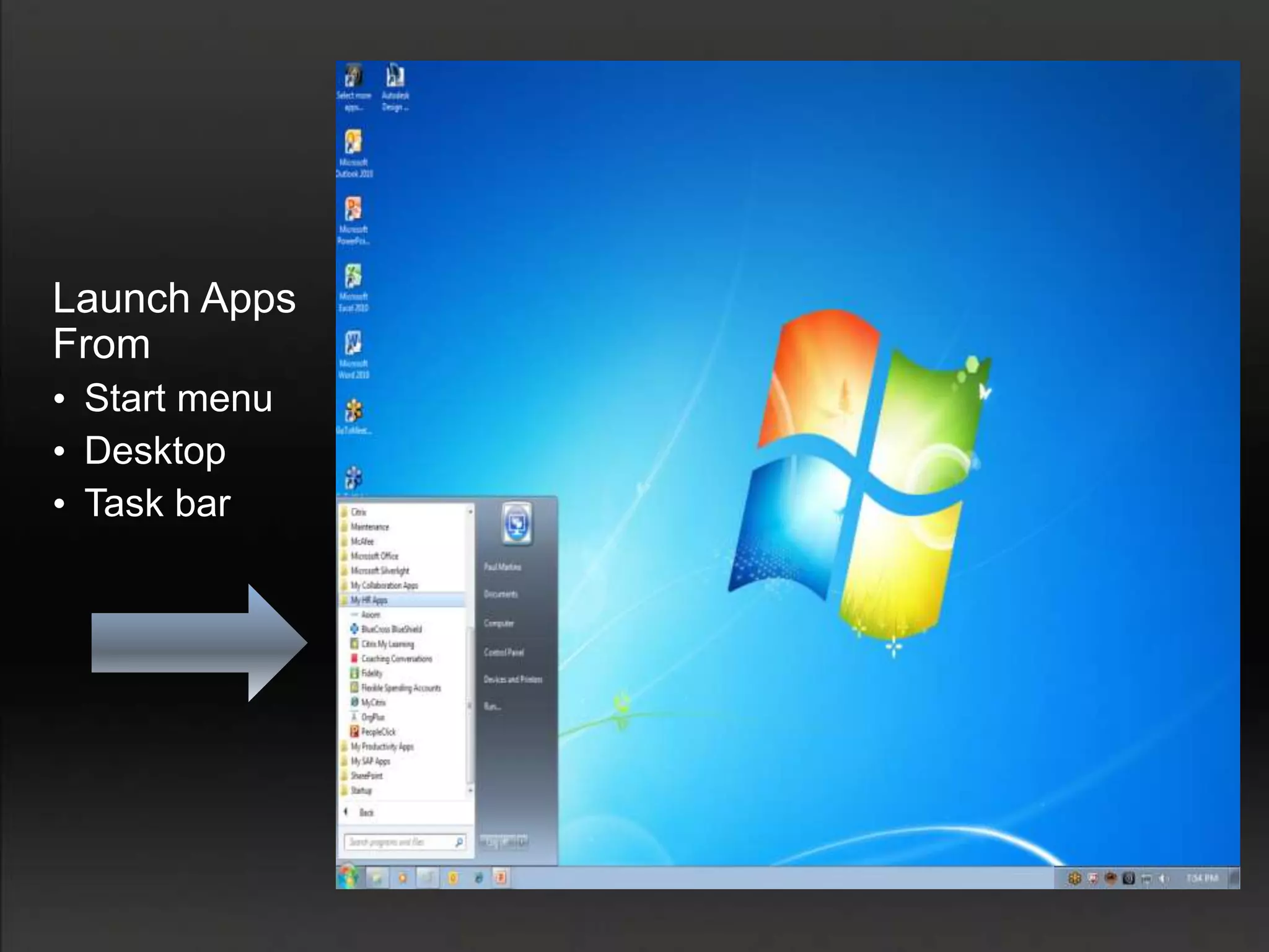 Launch Apps
From
• Start menu
• Desktop
• Task bar
 