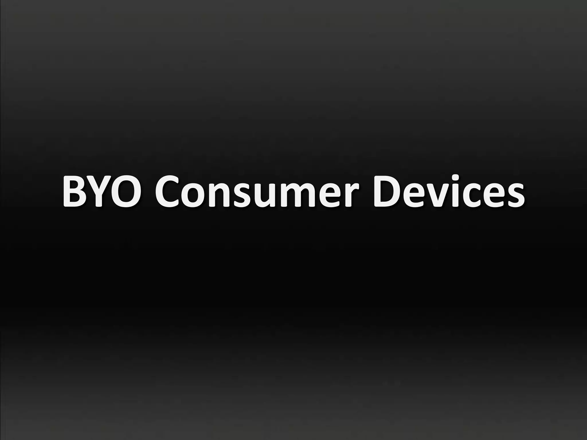 BYO Consumer Devices
 