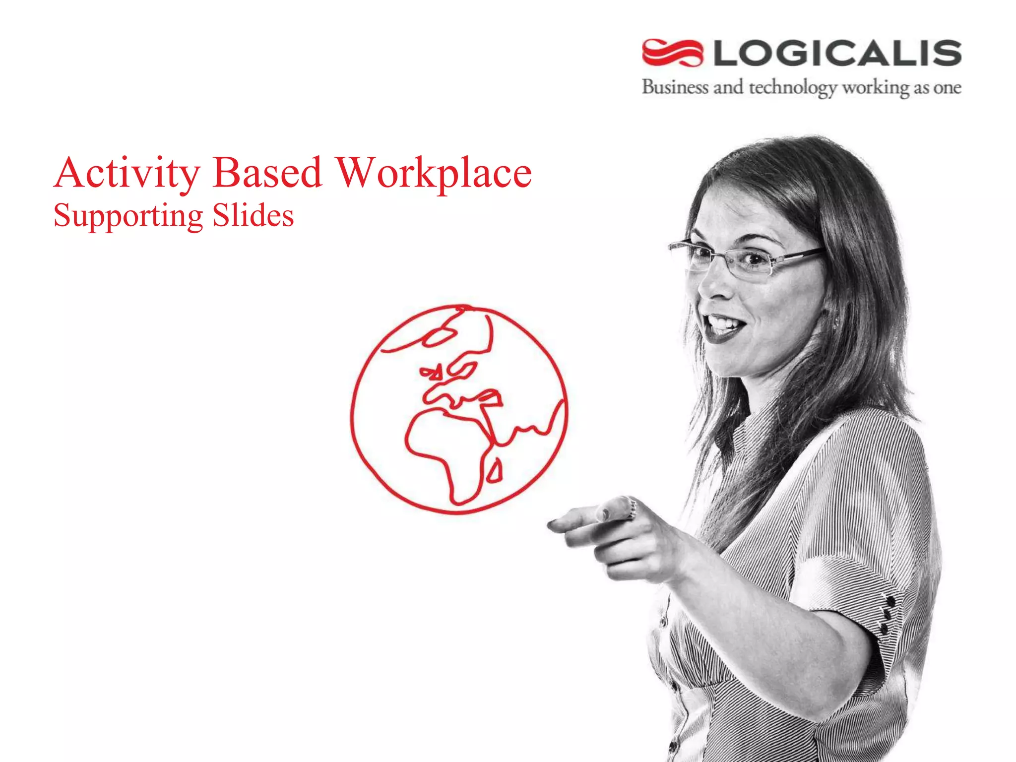 Activity Based Workplace
Supporting Slides
 