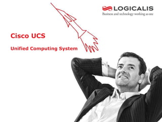 Cisco UCS
Unified Computing System
 