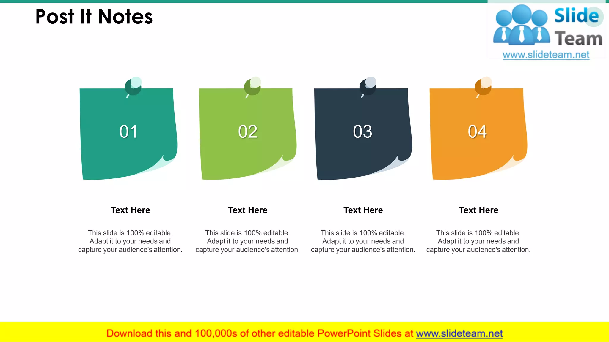 Post It Notes 35
01 02 03 04
Text Here
This slide is 100% editable.
Adapt it to your needs and
capture your audience's attention.
Text Here
This slide is 100% editable.
Adapt it to your needs and
capture your audience's attention.
Text Here
This slide is 100% editable.
Adapt it to your needs and
capture your audience's attention.
Text Here
This slide is 100% editable.
Adapt it to your needs and
capture your audience's attention.
 